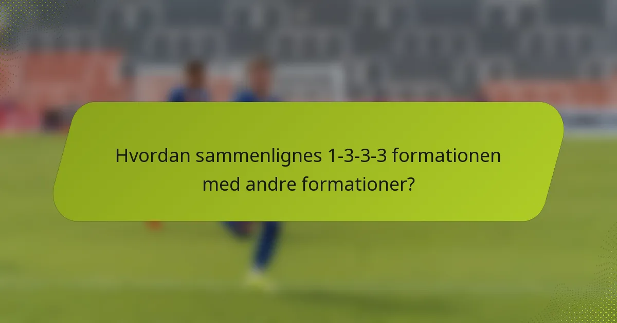 Hvordan sammenlignes 1-3-3-3 formationen med andre formationer?