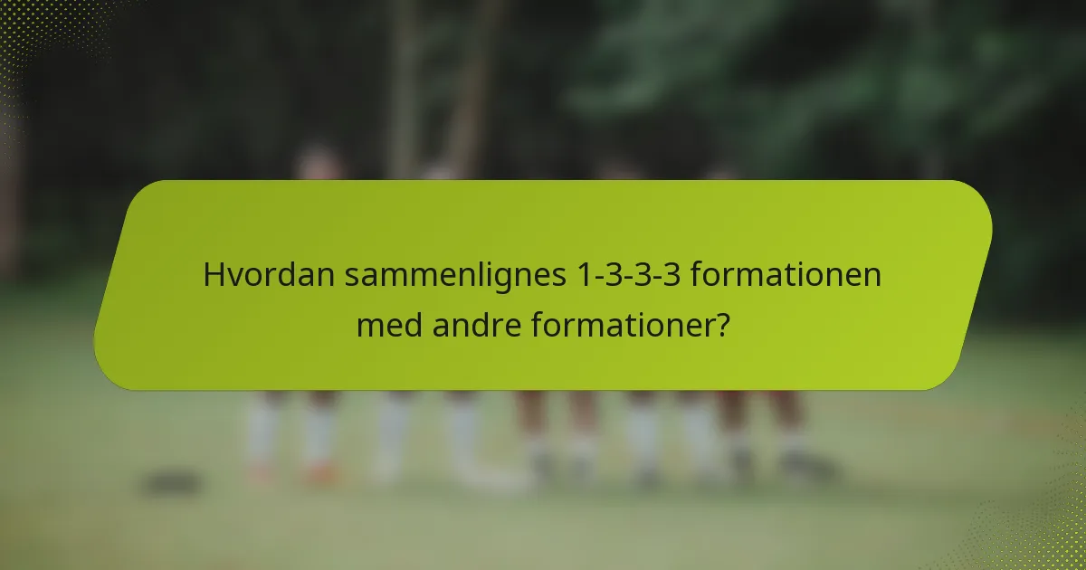 Hvordan sammenlignes 1-3-3-3 formationen med andre formationer?