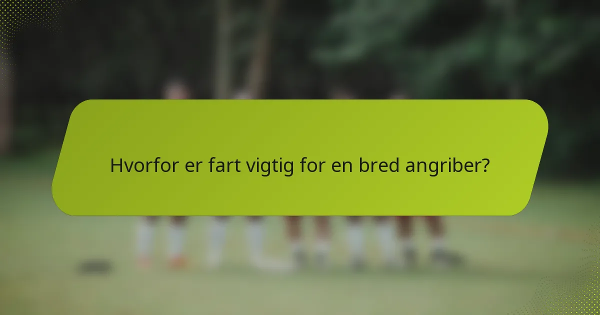 Hvorfor er fart vigtig for en bred angriber?