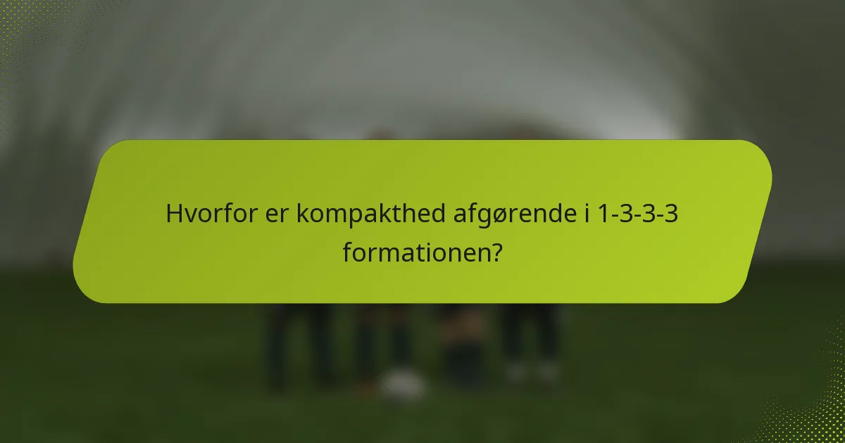 Hvorfor er kompakthed afgørende i 1-3-3-3 formationen?