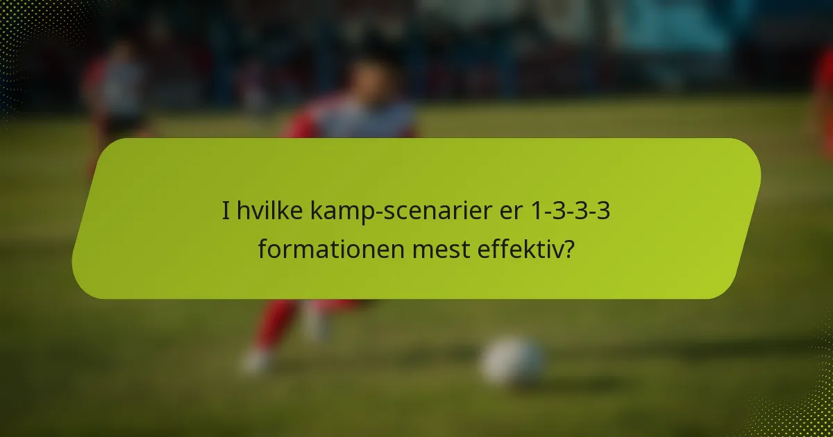 I hvilke kamp-scenarier er 1-3-3-3 formationen mest effektiv?
